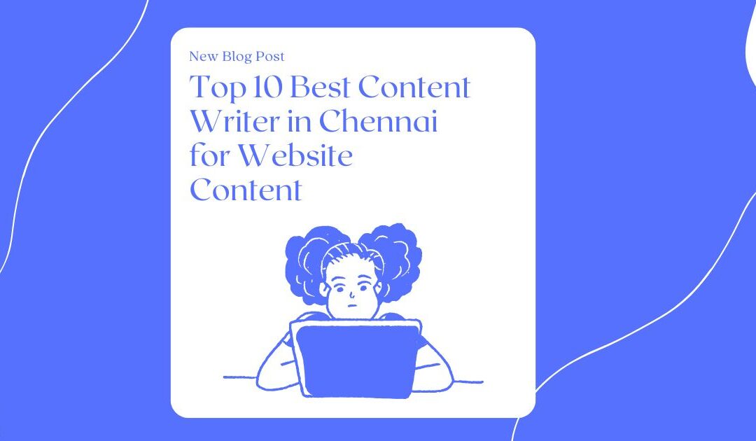 Top 10 Best Content Writers in Chennai for Website Content (2025 Edition)