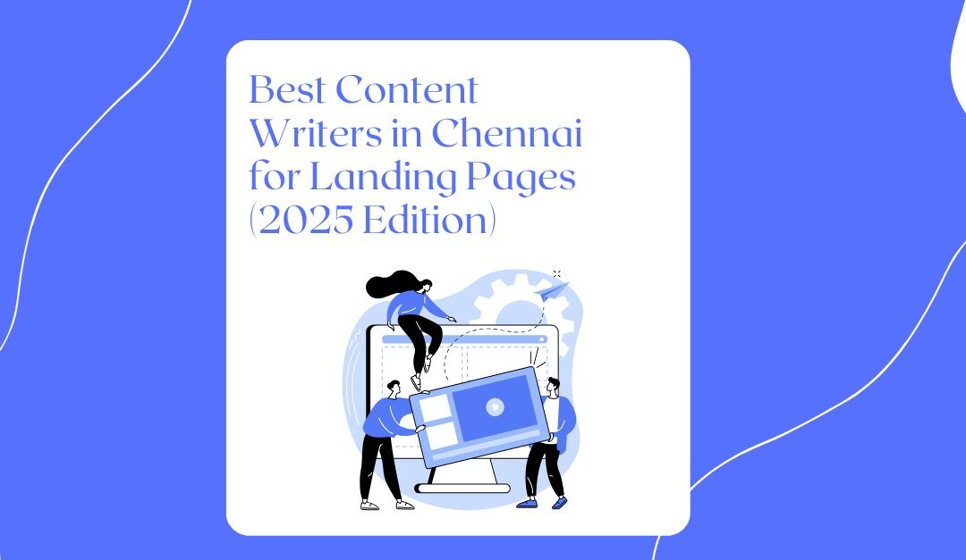 Best Content Writers in Chennai for Landing Page: Top 10 Experts (2025 Edition)