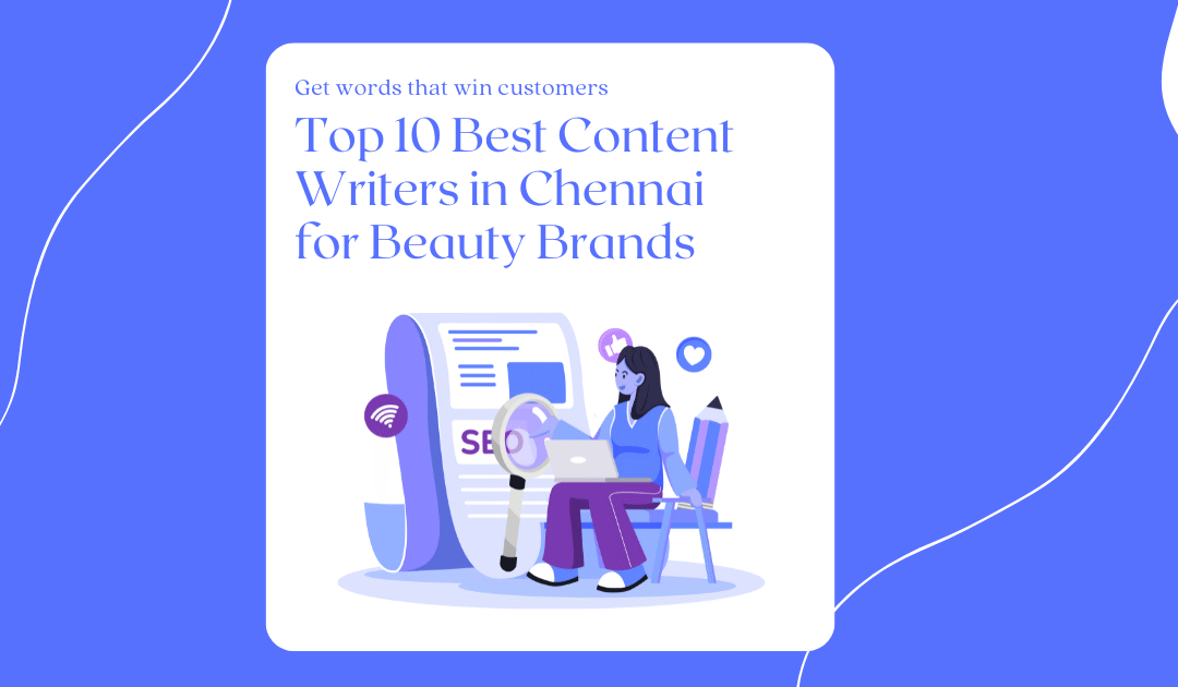 Top 10 Best Content Writers in Chennai for Beauty Brands (2025 Edition)